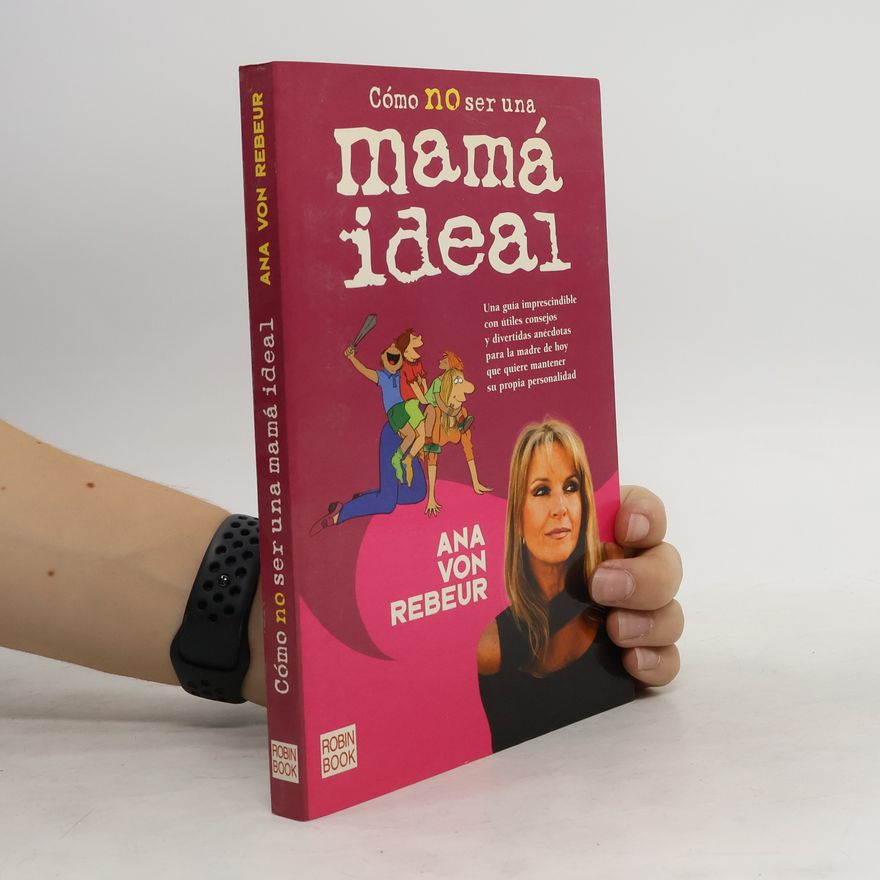 Ana Von Rebeur Cómo no ser una mamá ideal