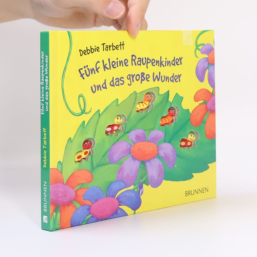 Debbie Tarbett Fünf kleine Raupenkinder und das große Wunder