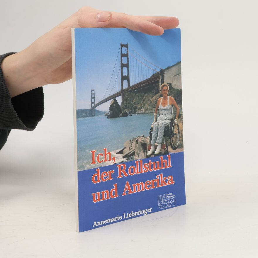 Annemarie Liebminger Ich, der Rollstuhl und Amerika