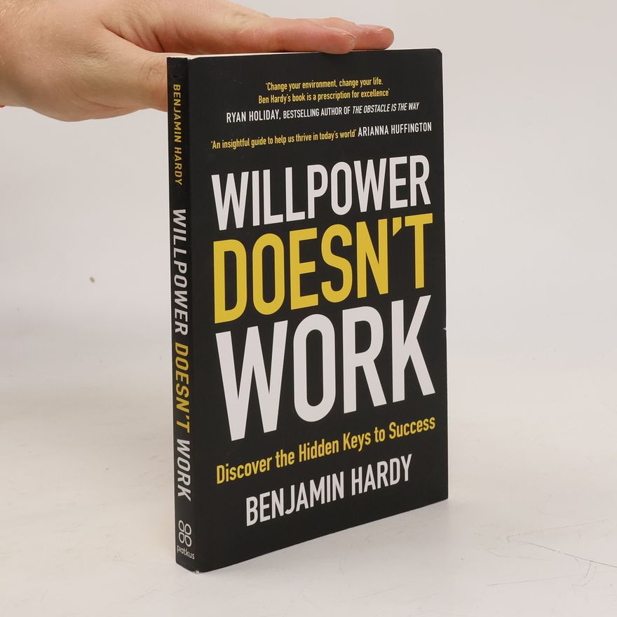 Benjamin Hardy Willpower Doesn't Work