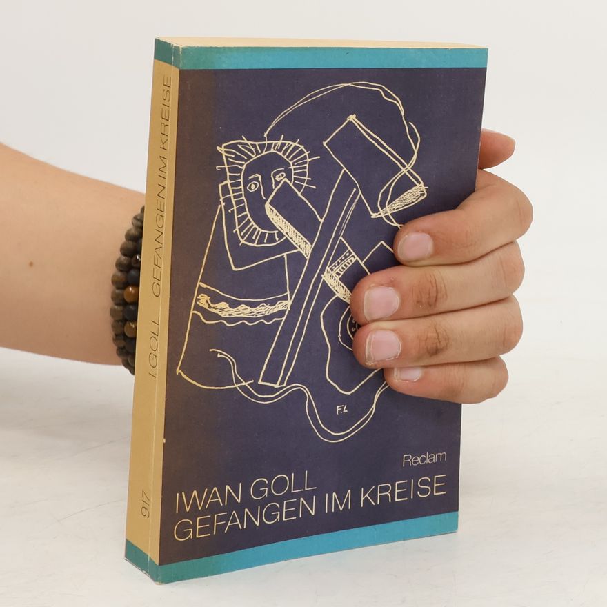 Yvan Goll Gefangen im Kreise, Dichtungen Essays und Briefe