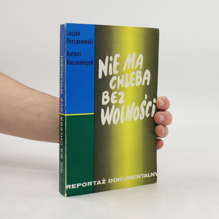 Antoni Kuczmierczyk Nie ma chleba bez wolności