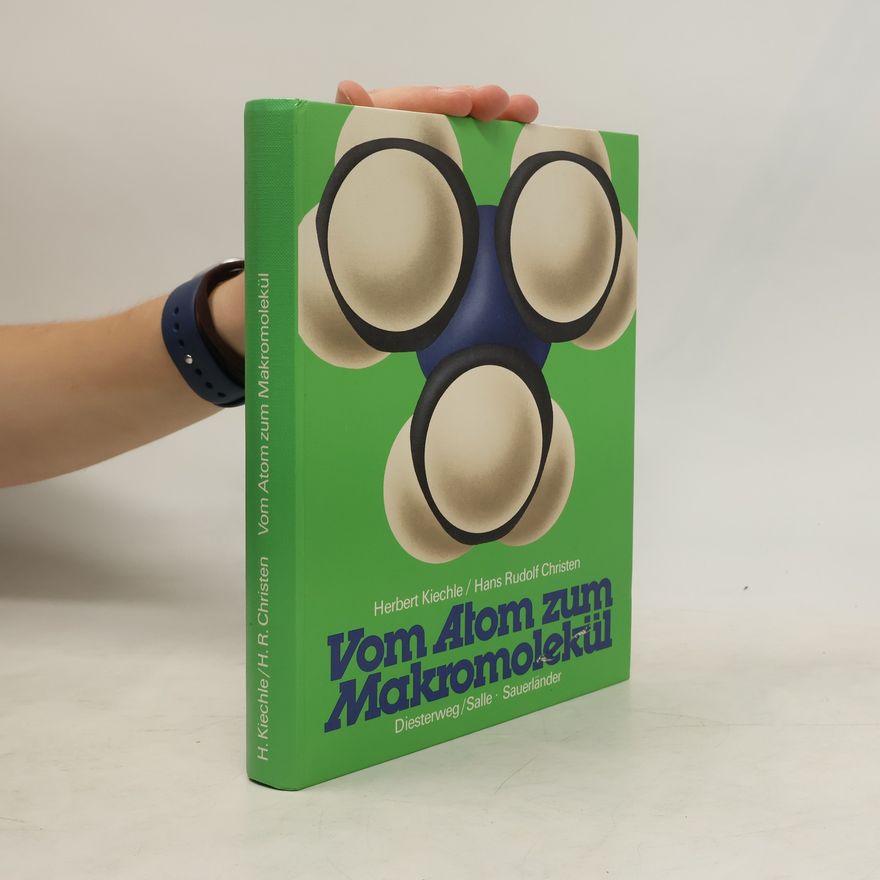 Herbert Kiechle Vom Atom zum Makromolekül