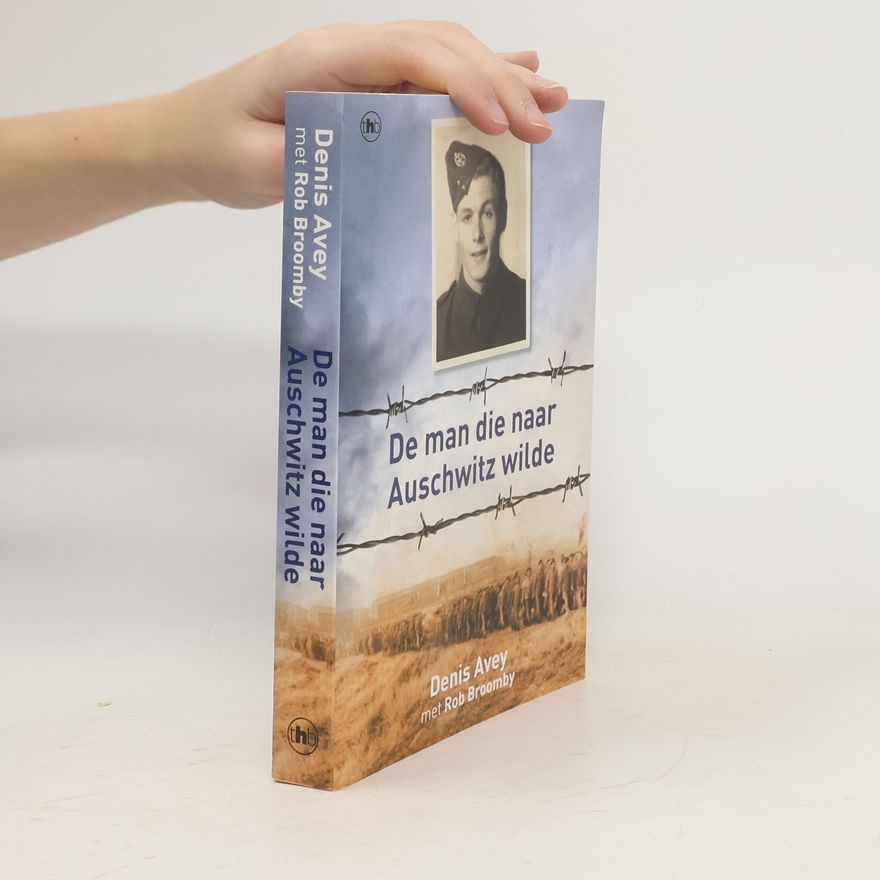 Denis Avey De man die naar Auschwitz wilde