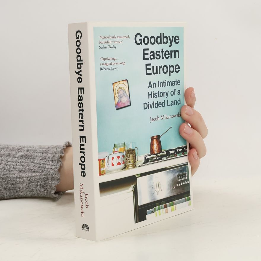 Jacob Mikanowski Goodbye Eastern Europe