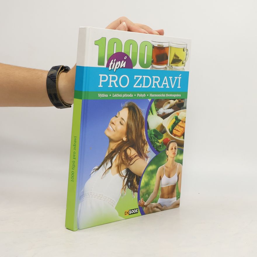Kolektiv autorů 1000 tipů pro zdraví - Výživa * Léčivá příroda * Pohyb *