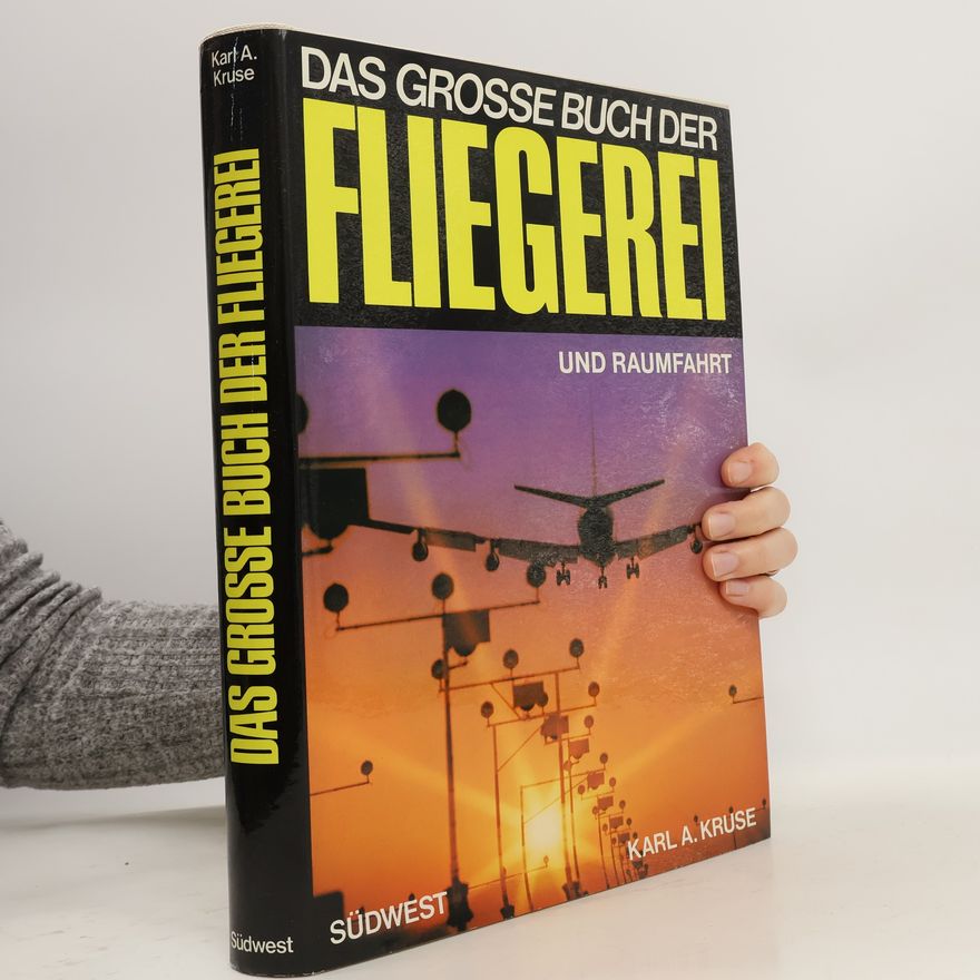 Karl Albin Kruse Das grosse Buch der Fliegerei und Raumfahrt