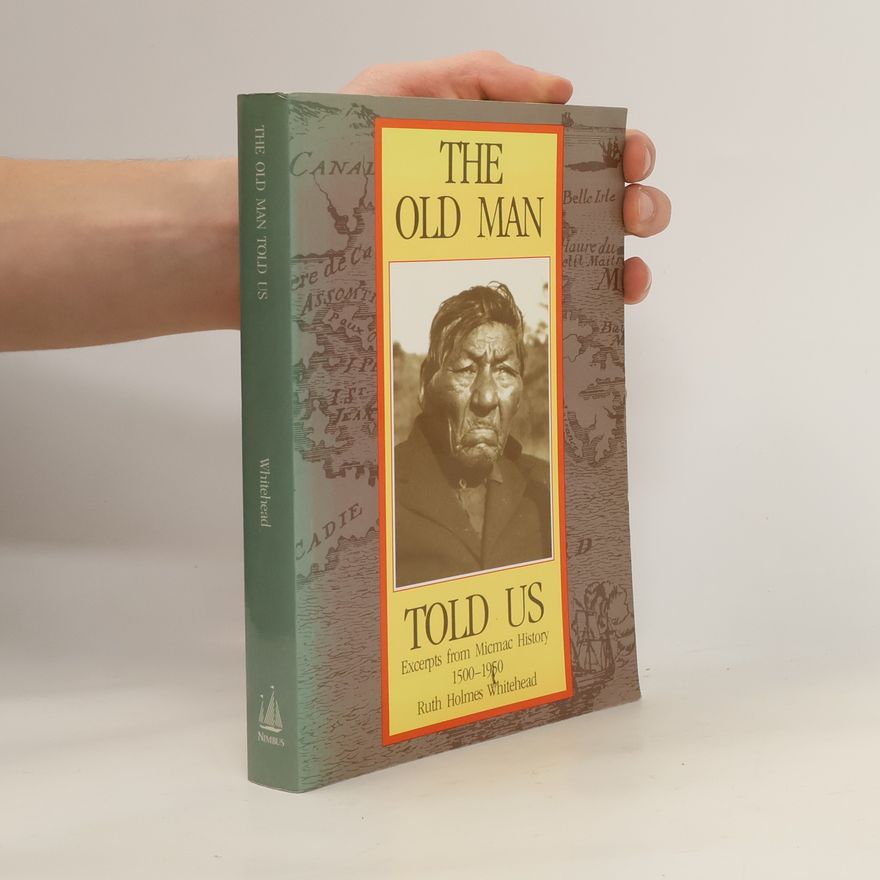 Ruth Holmes Whitehead The Old Man Told Us