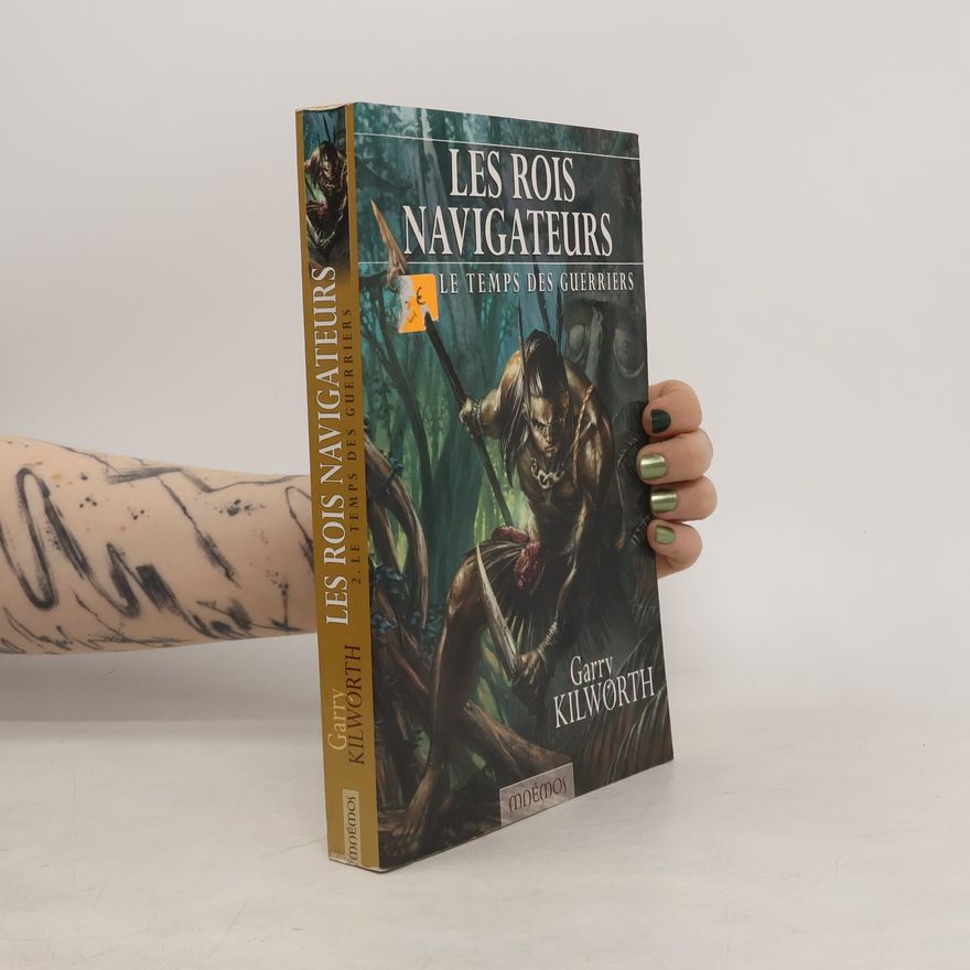 Garry Kilworth Les Rois Navigateurs - 2: Le Temps des Guerriers