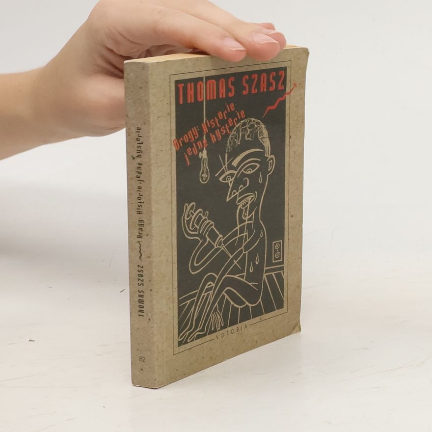 Thomas Szasz Drogy. Historie jedné hysterie