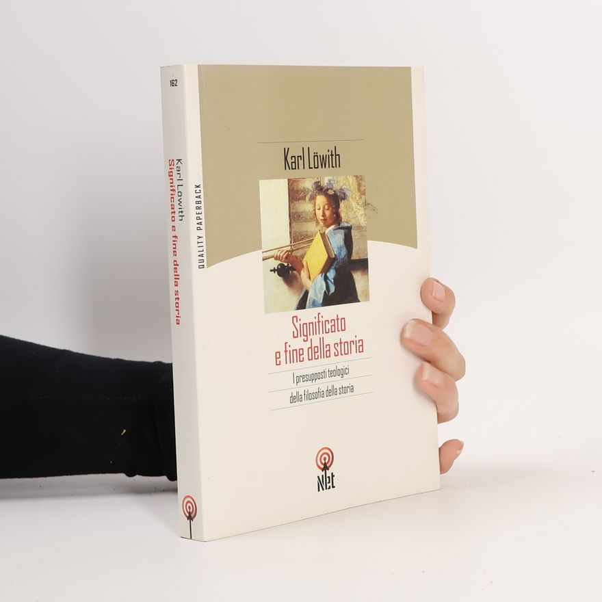 Karl Löwith Significato e fine della storia. I presupposti teologici della filosofia della storia