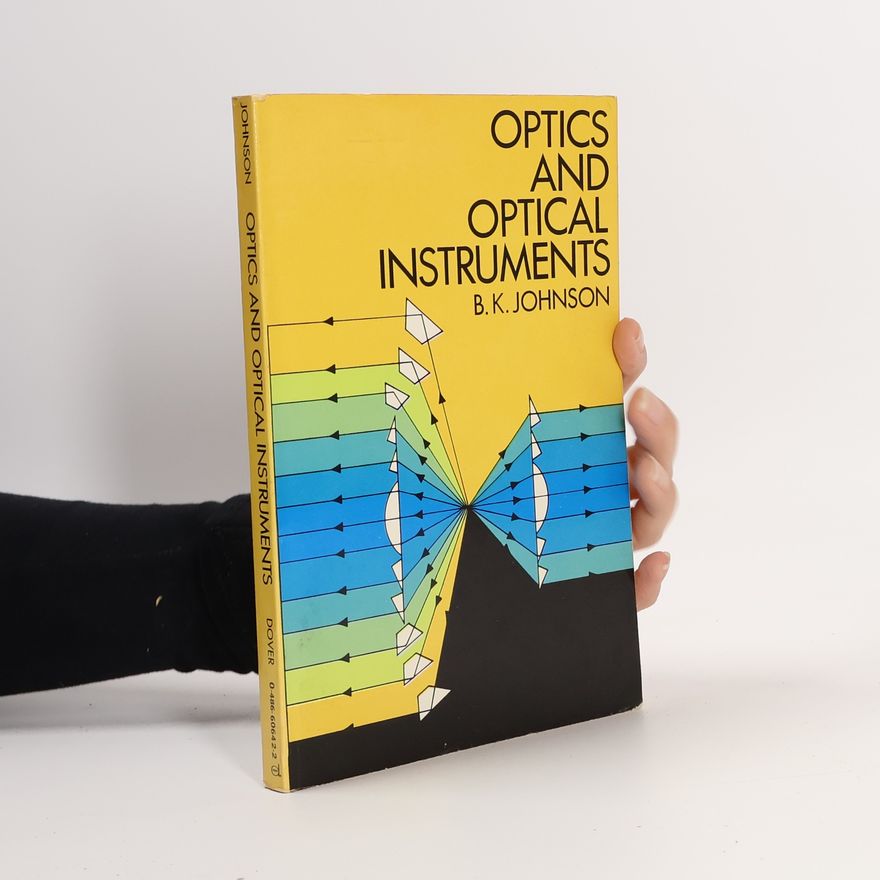 B. K. Johnson Optics and Optical Instruments