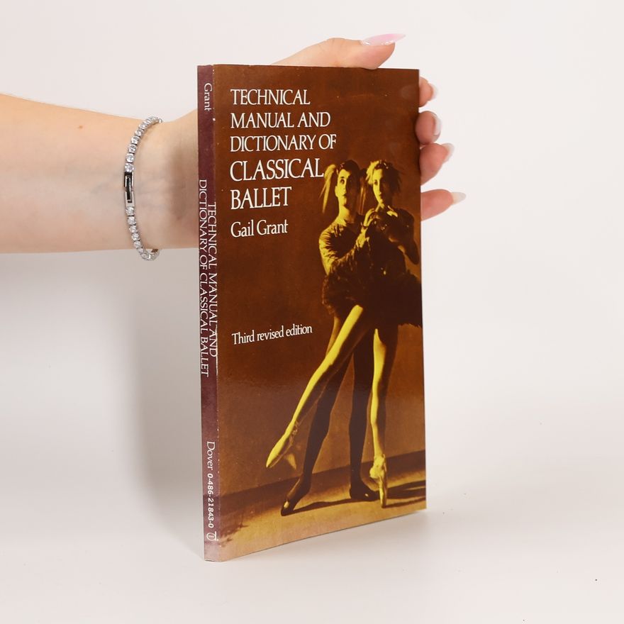 Gail Grant Technical Manual and Dictionary of Classical Ballet