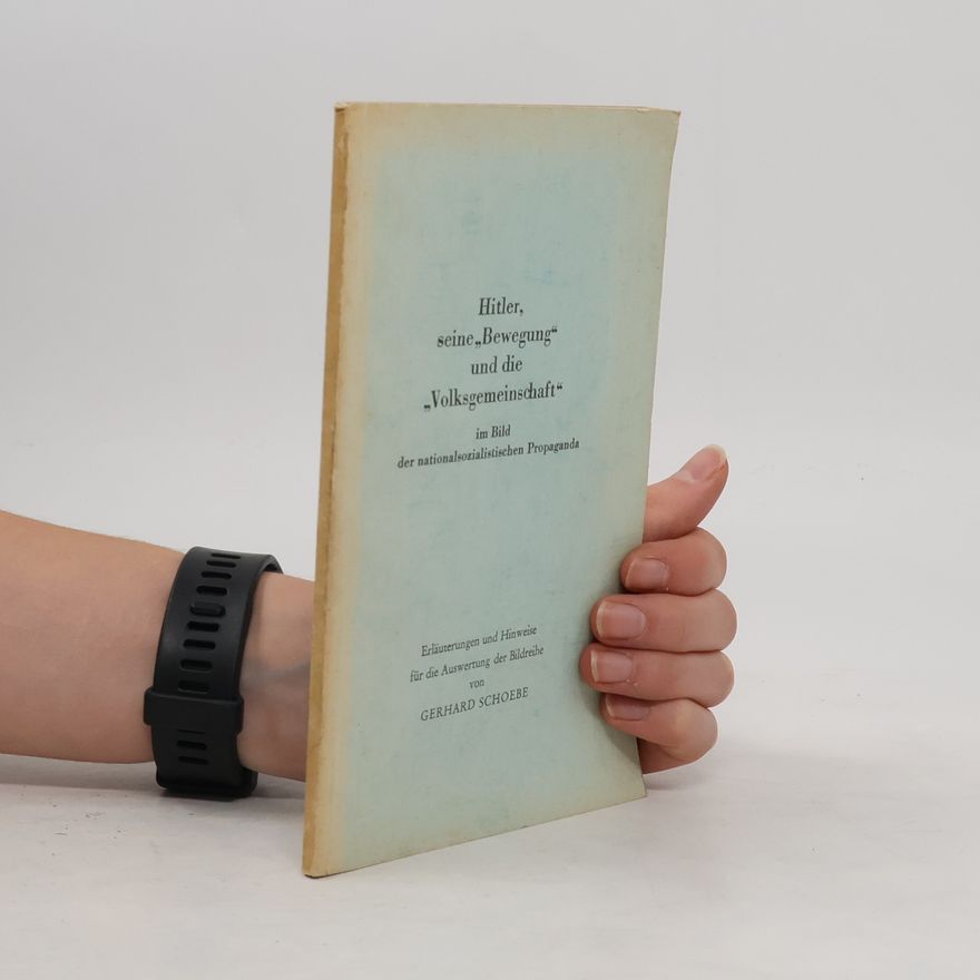 Gerhard Schoebe Hitler, seine Bewegung und die Volksgemeinschaft