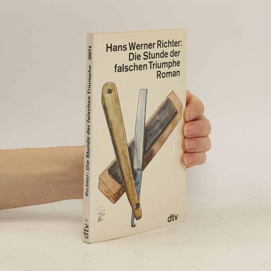 Hans Werner Richter Die Stunde der falschen Triumphe. Roman