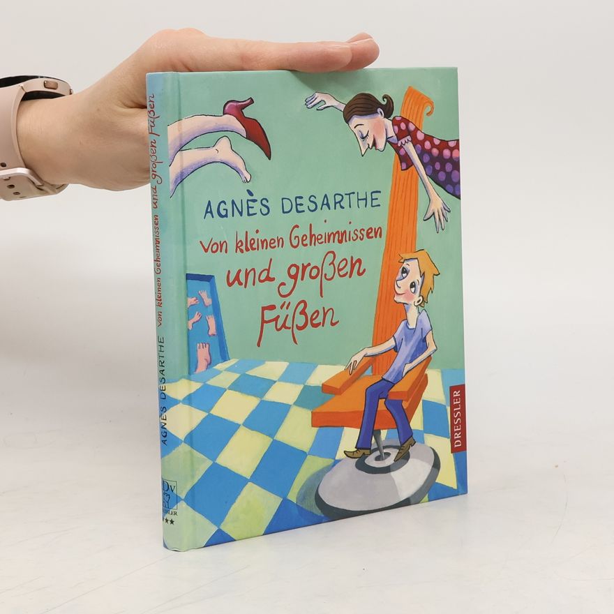 Agnès Desarthe Von kleinen Geheimnissen und großen Füßen