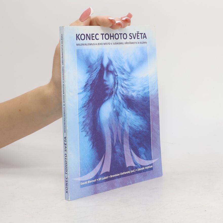 David Biernot Konec tohoto světa: milenialismus a jeho místo v judaismu, křesťanství a islámu