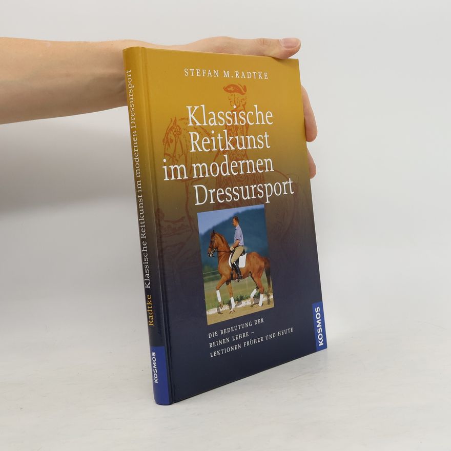 Stefan M. Radtke Klassische Reitkunst im modernen Dressursport