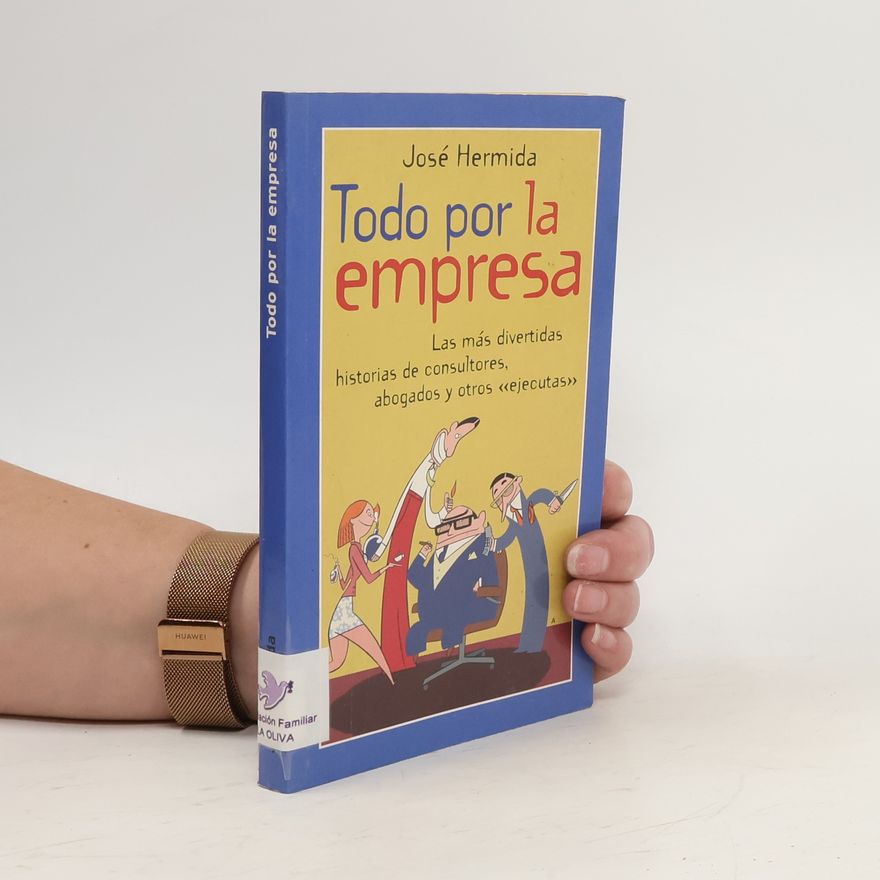 José Hermida Todo por la empresa. Las más divertidas historias de consultores. abogados y otros «ejecutas>>>