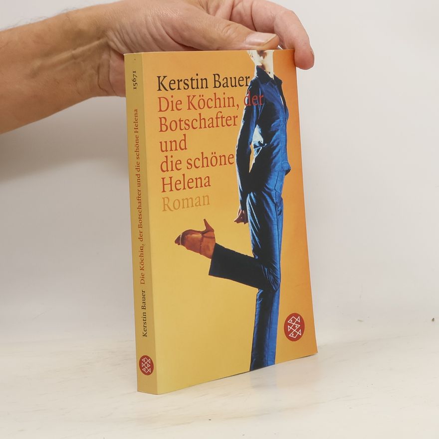 Kerstin Bauer Die Köchin, der Botschafter und die schöne Helena