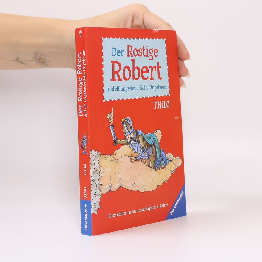 Thilo Petry-Lassak Der Rostige Robert und elf ungeheuerliche Ungeheuer