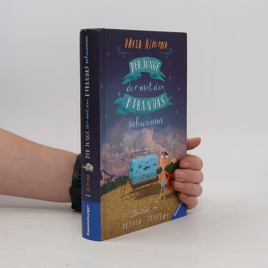 David Almond Der Junge, der mit den Piranhas schwamm