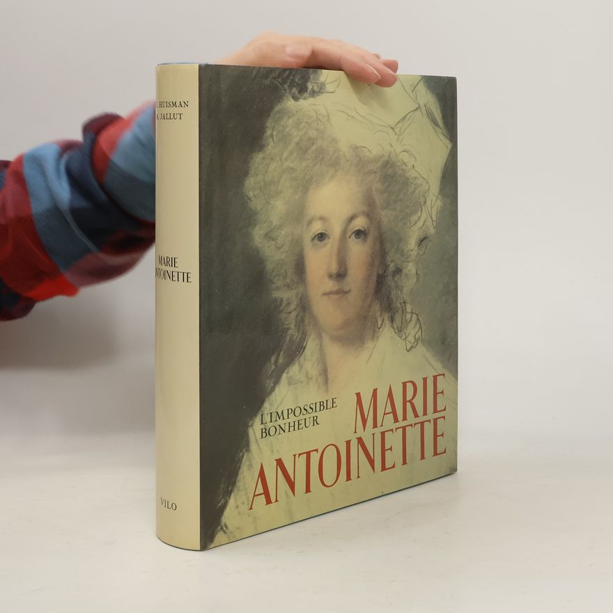Philippe Huisman Marie Antoinette: L'impossible bonheur
