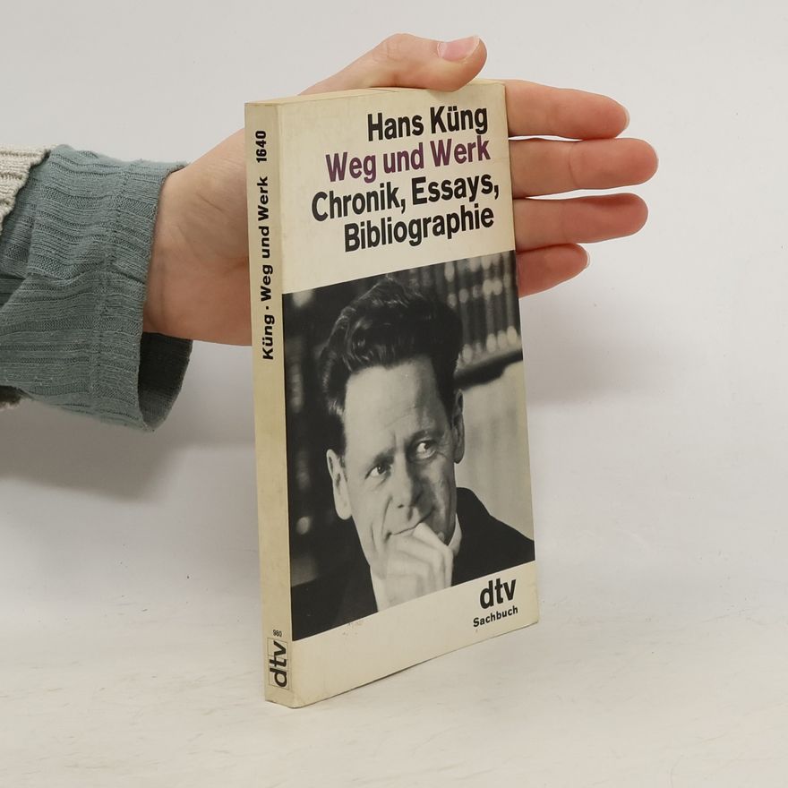 Hans Küng Weg und Werk. Chronik, Essays, Bibliographie