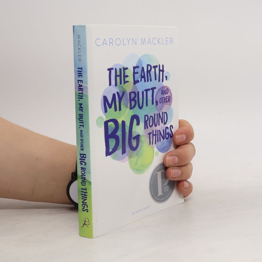 Carolyn Mackler The Earth, My Butt, and Other Big Round Things