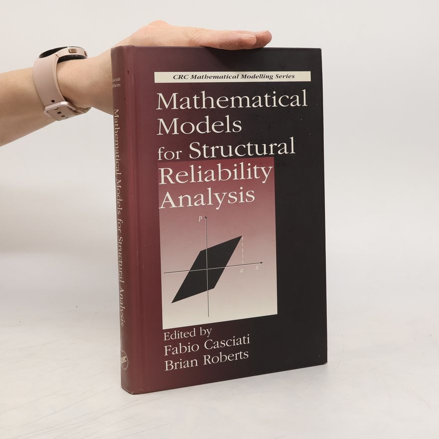 Brian Roberts CRC Mathematical Modelling Series: Mathematical Models for Structural Reliability Analysis