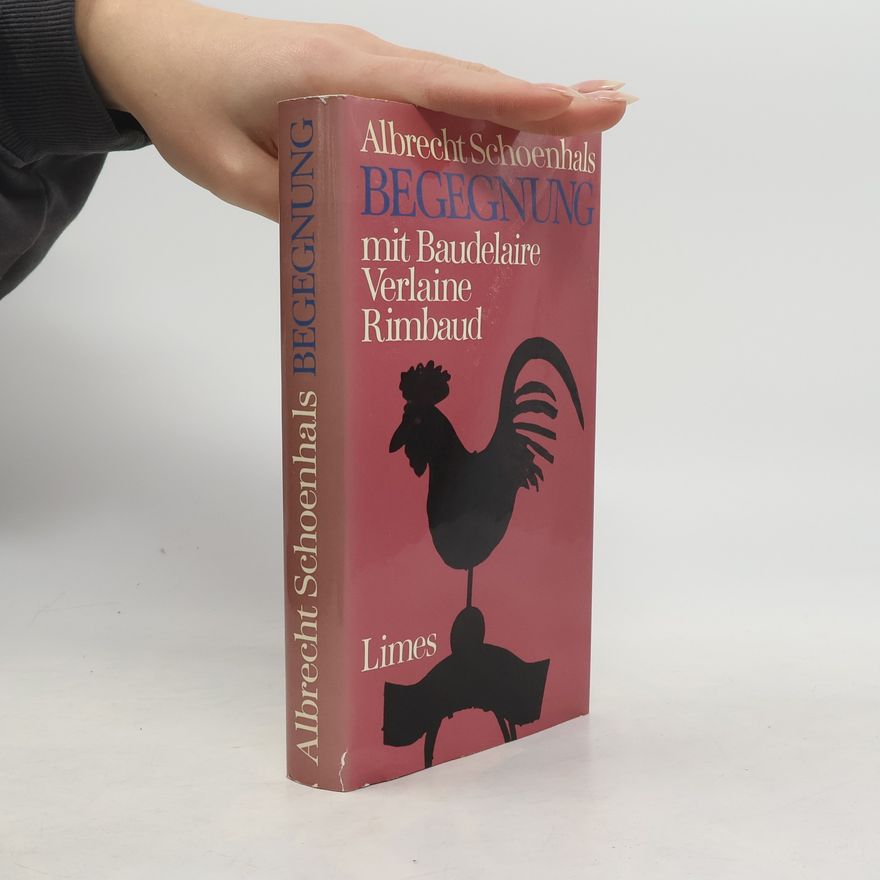 Albrecht Schoenhals Begegnung mit Baudelaire, Verlaine, Rimbaud