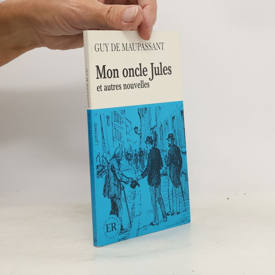 Guy de Maupassant Mon oncle Jules et autres nouvelles