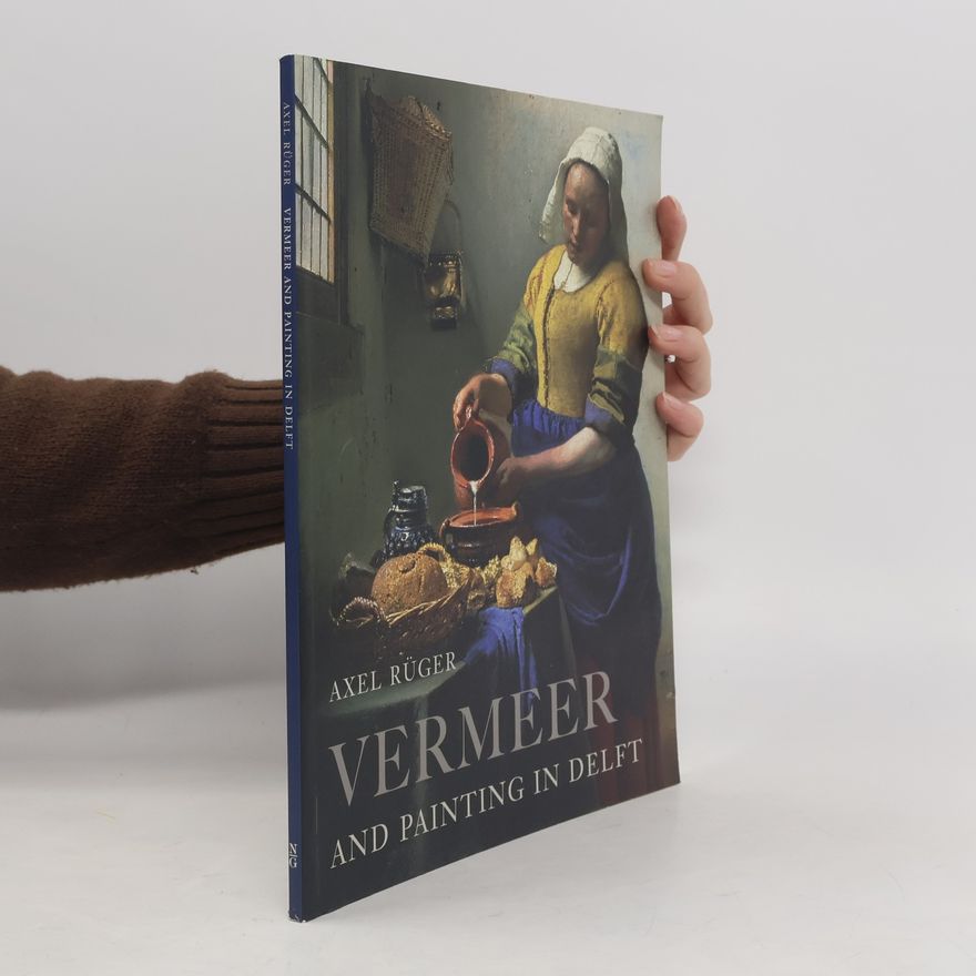 Axel Rüger Vermeer and Painting in Delft