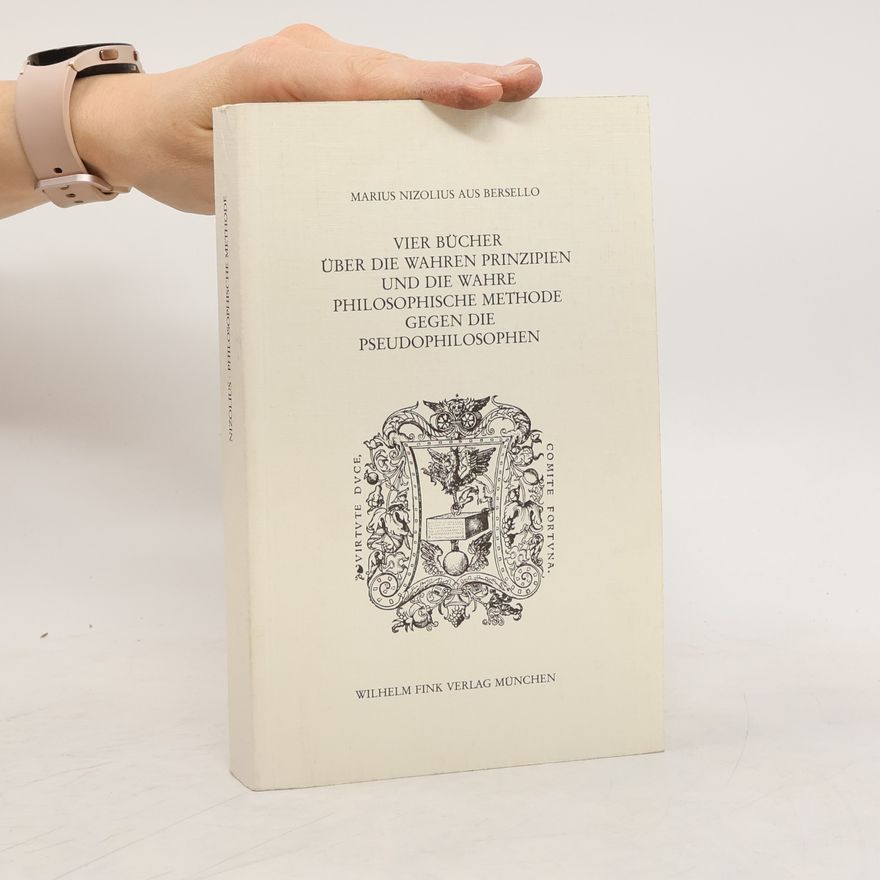 Mario Nizzoli Vier Bücher über die wahren Prinzipien und die wahre philosophische Methode gegen die Pseudophilosophen