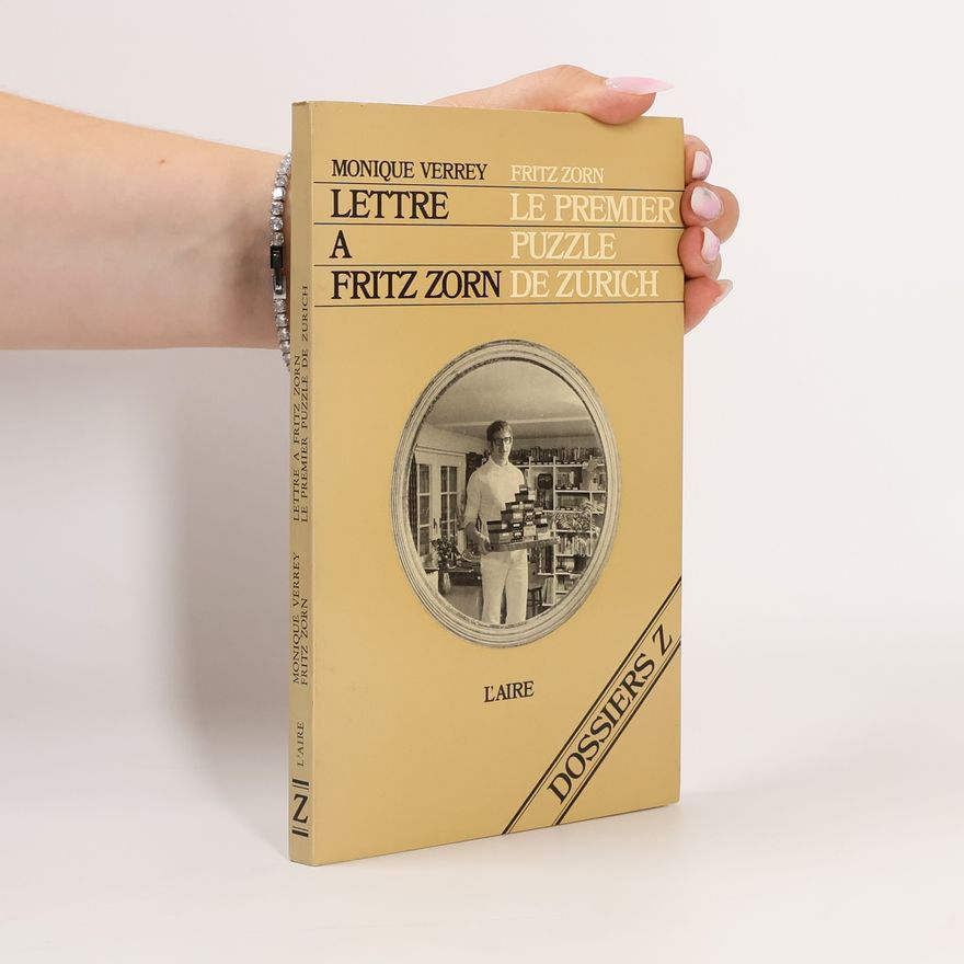 Monique Verrey Lettre a Fritz Zorn. Le premier puzzle de Zurich