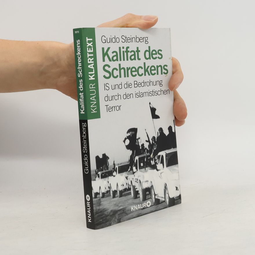 Guido Steinberg Kalifat des Schreckens. IS und die Bedrohung durch den islamistischen Terror