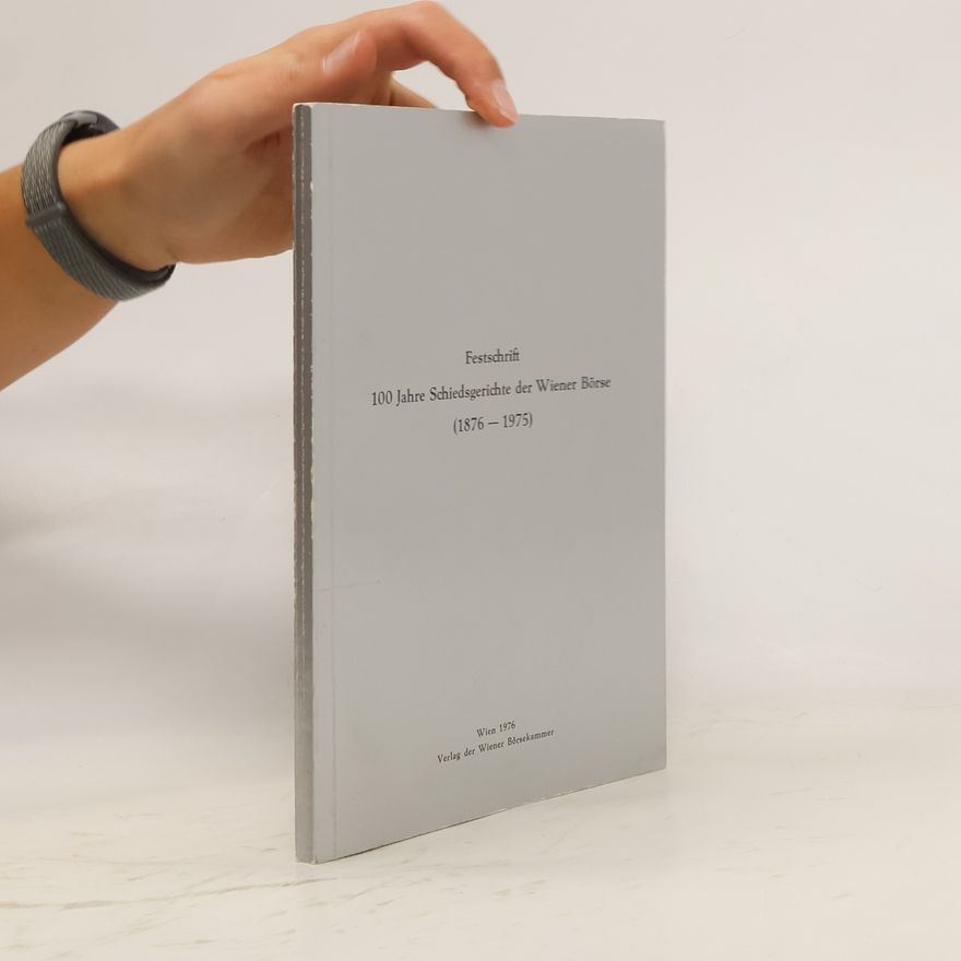 Kurt Neuteufel Festschrift. 100 Jahre Schiedsgerichte der Wiener Börse