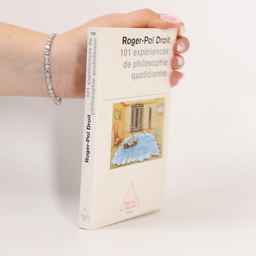 Roger-Pol Droit 101 expériences de philosophie quotidienne