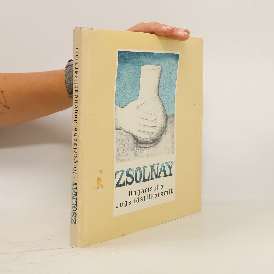 Collectif d'auteurs Zsolnay. Ungarische Jugendstilkeramik