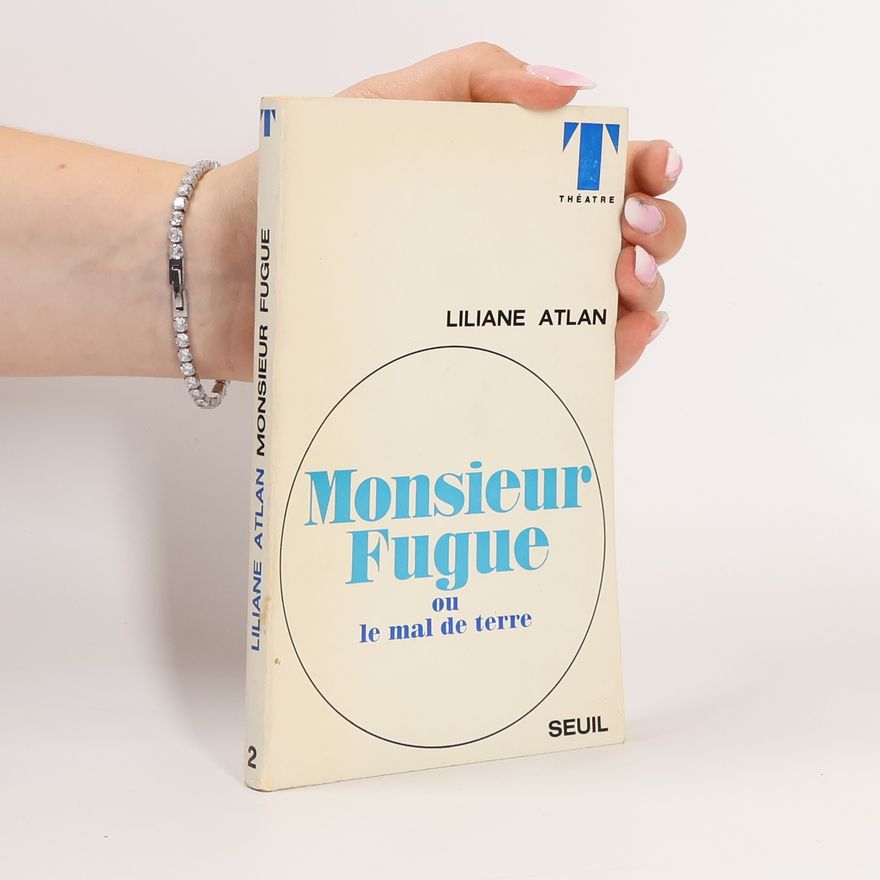 Liliane Atlan Monsieur Fugue ou le mal de terre