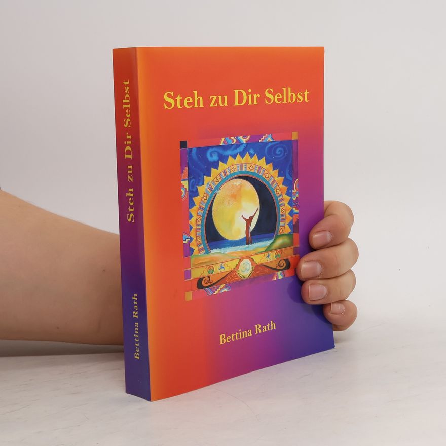 Bettina Rath Steh zu Dir selbst
