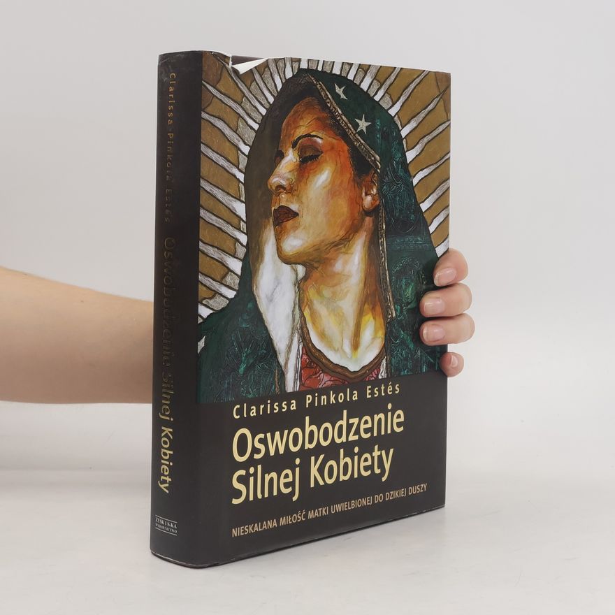 Clarissa Pinkola Estés Oswobodzenie Silnej Kobiety