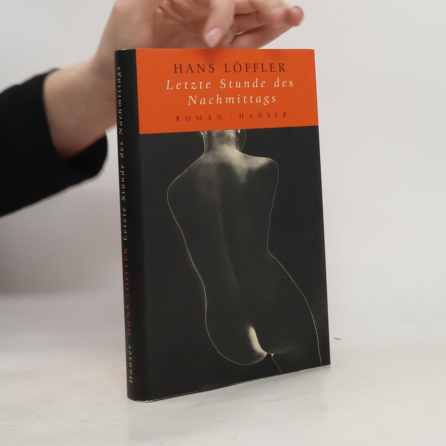 Hans Löffler Letzte Stunde des Nachmittags. Roman