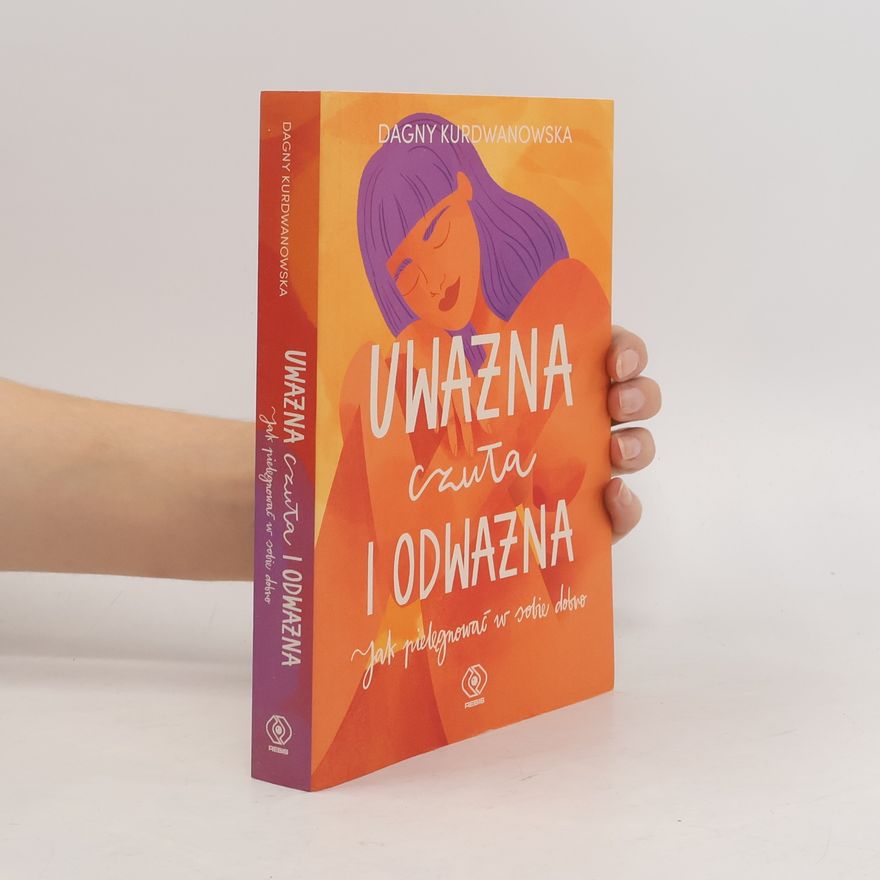 DAGNY KURDWANOWSKA Uważna, czuła i odważna