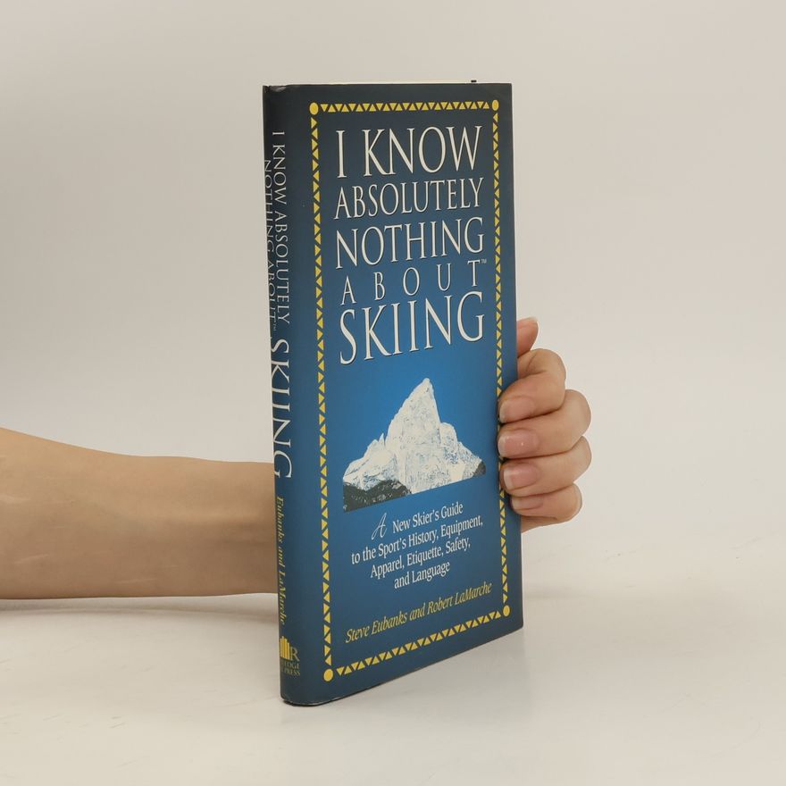 Robert J. LaMarche I Know Absolutely Nothing About Skiing