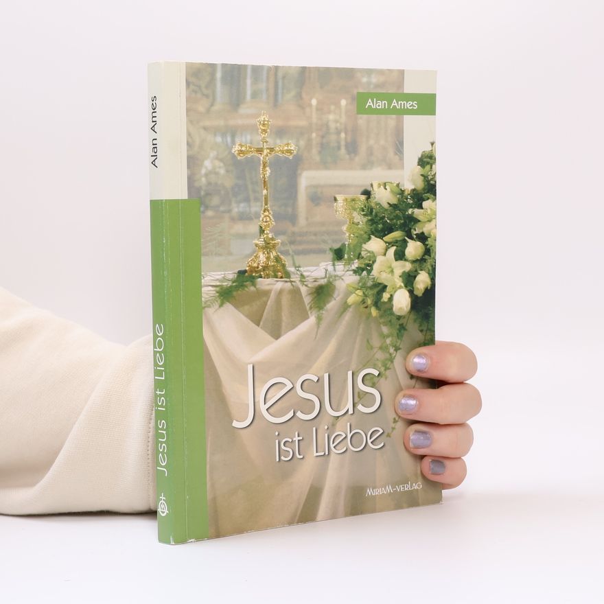 C. Alan Ames Jesus ist Liebe