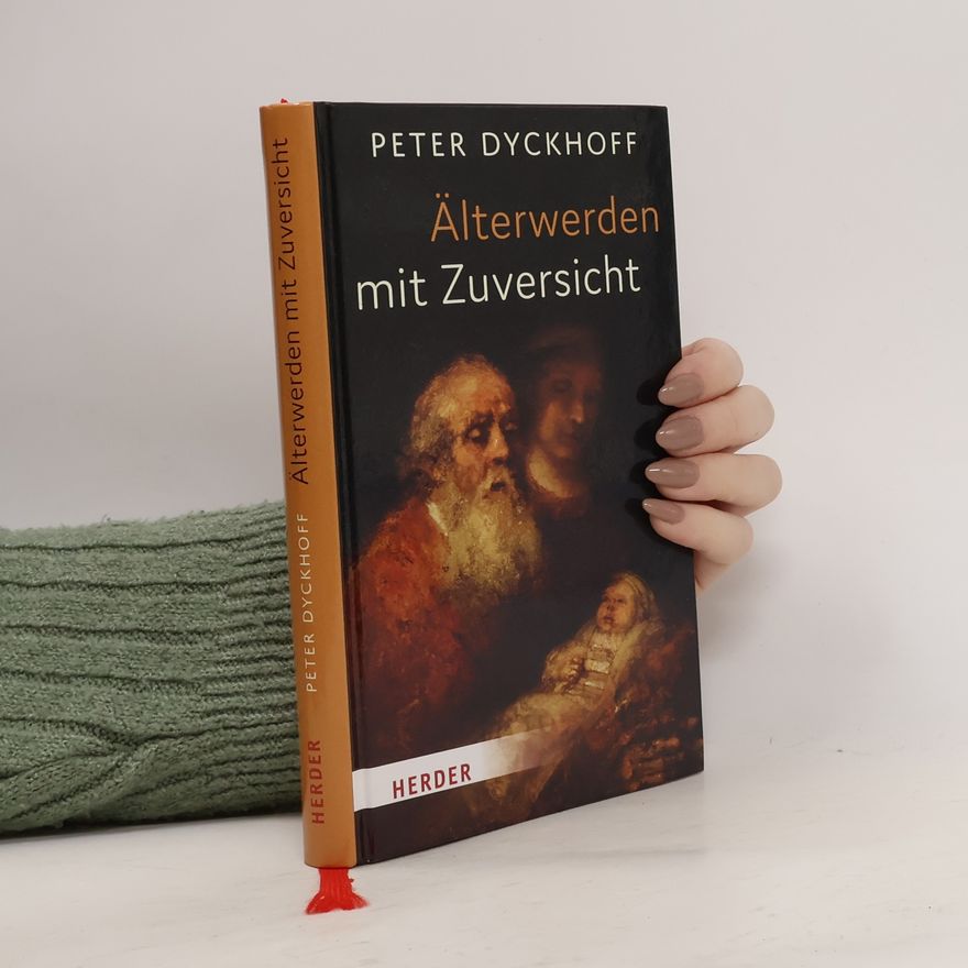 Peter Dyckhoff Älterwerden mit Zuversicht