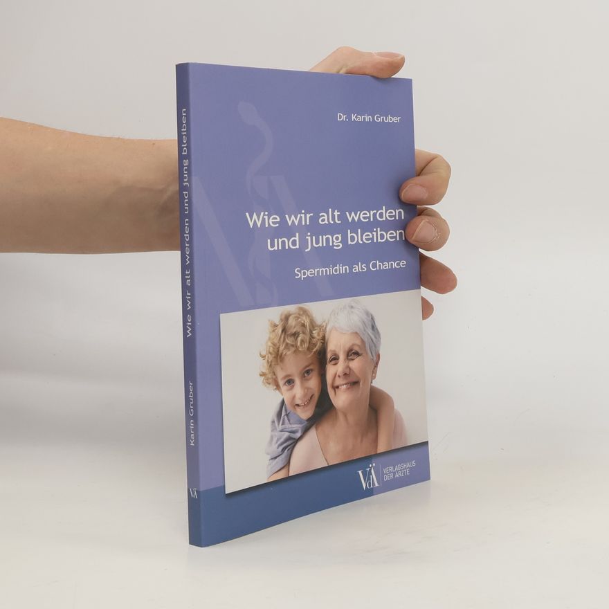 Karin Gruber Wie wir alt werden und jung bleiben