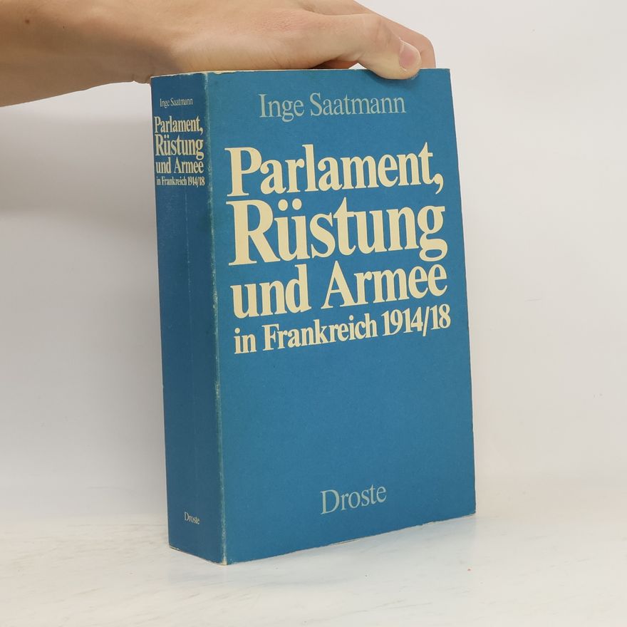 Inge Saatmann Parlament, Rüstung und Armee in Frankreich 1914/18 [neunzehnhundertvierzehn, achtzehn]