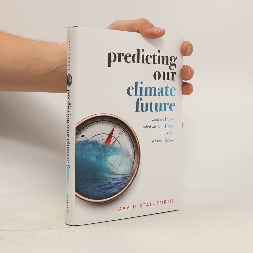 David Stainforth Predicting Our Climate Future